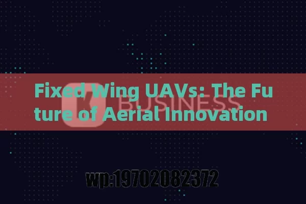 Fixed Wing UAVs: The Future of Aerial Innovation and How They’re Changing the Game in America