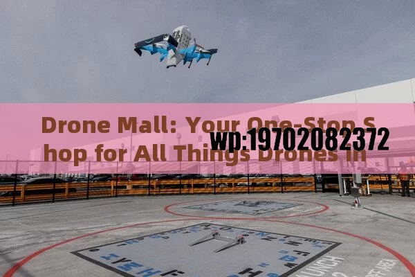 Drone Mall: Your One-Stop Shop for All Things Drones in the USA