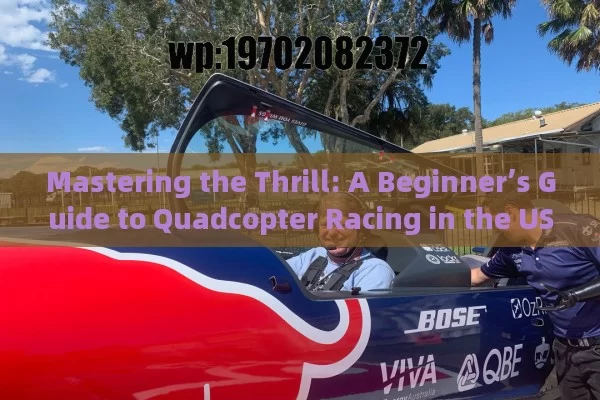 Mastering the Thrill: A Beginner’s Guide to Quadcopter Racing in the USA