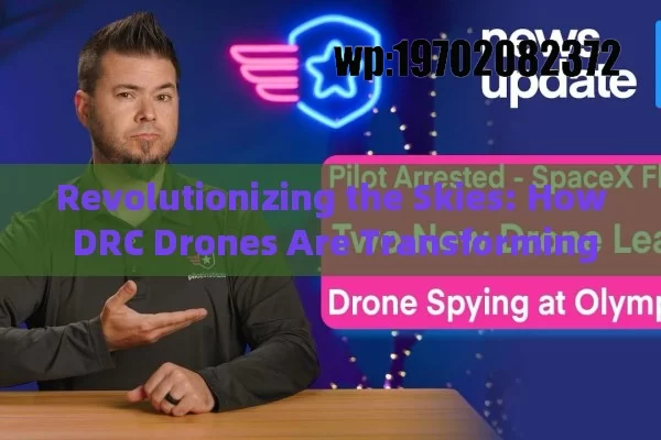 Revolutionizing the Skies: How DRC Drones Are Transforming Industries and Everyday Life in America