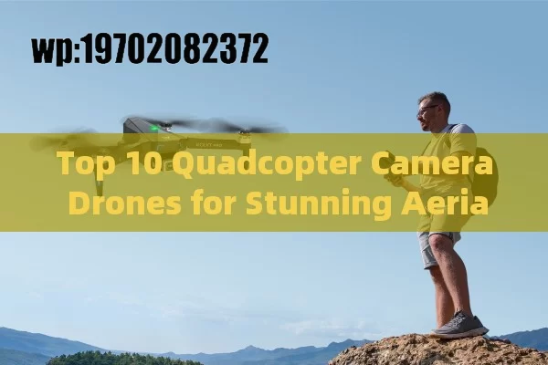 Top 10 Quadcopter Camera Drones for Stunning Aerial Photography in 2024