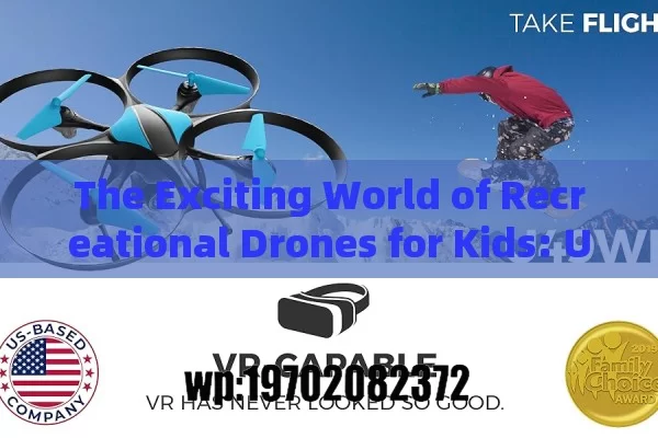 The Exciting World of Recreational Drones for Kids: Unleashing Creativity and Fun