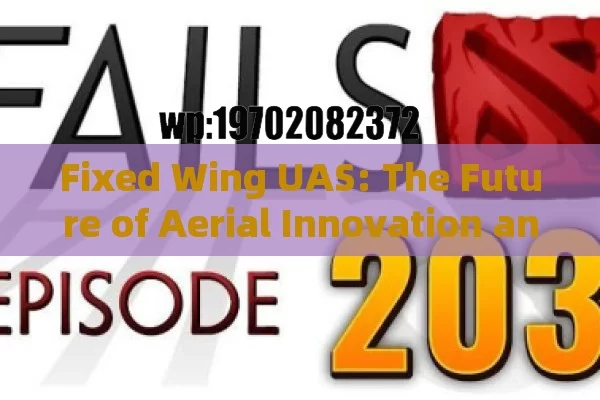 Fixed Wing UAS: The Future of Aerial Innovation and Practical Applications in the U.S.