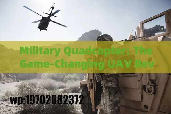 Military Quadcopter: The Game-Changing UAV Revolutionizing Battlefields