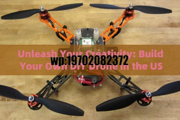 Unleash Your Creativity: Build Your Own DIY Drone in the USA