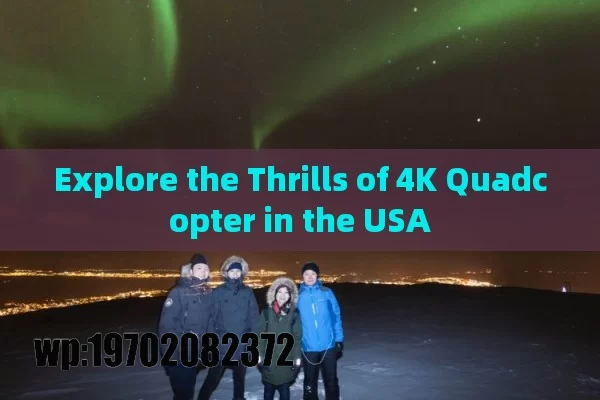 Explore the Thrills of 4K Quadcopter in the USA