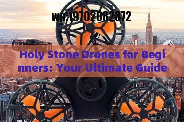 Holy Stone Drones for Beginners: Your Ultimate Guide to Flying High