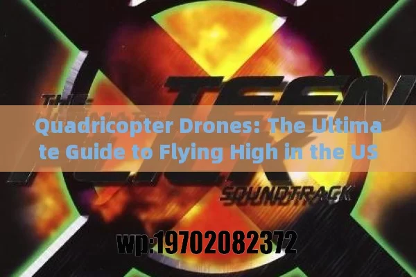 Quadricopter Drones: The Ultimate Guide to Flying High in the USA