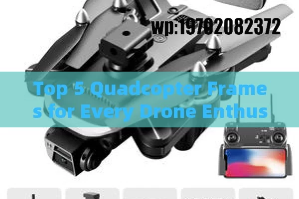 Top 5 Quadcopter Frames for Every Drone Enthusiast in 2024