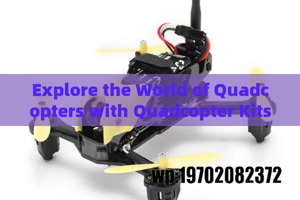 Explore the World of Quadcopters with Quadcopter Kits