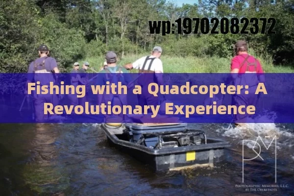 Fishing with a Quadcopter: A Revolutionary Experience