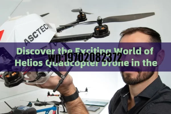 Discover the Exciting World of Helios Quadcopter Drone in the US