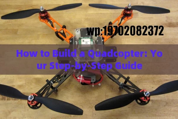 How to Build a Quadcopter: Your Step-by-Step Guide