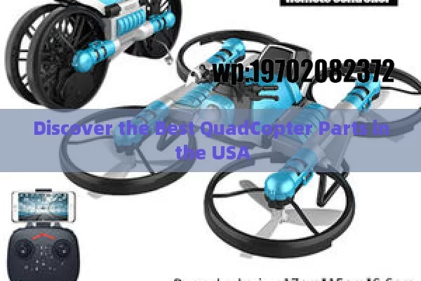 Discover the Best QuadCopter Parts in the USA