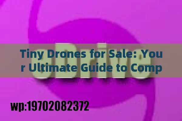 Tiny Drones for Sale: Your Ultimate Guide to Compact Flying Fun!