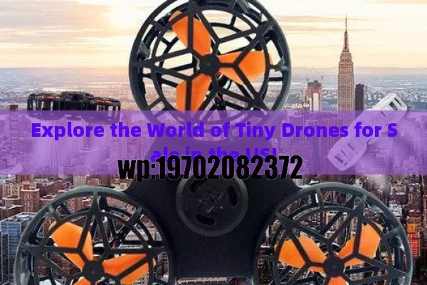 Explore the World of Tiny Drones for Sale in the US!