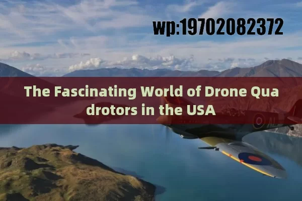 The Fascinating World of Drone Quadrotors in the USA