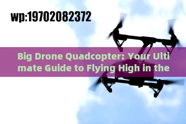 Big Drone Quadcopter: Your Ultimate Guide to Flying High in the USA