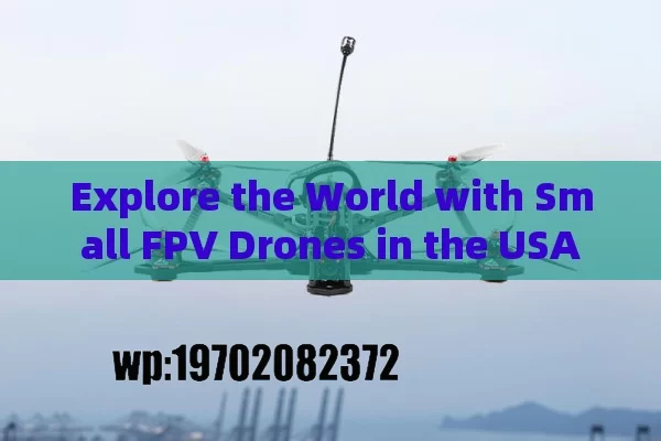 Explore the World with Small FPV Drones in the USA