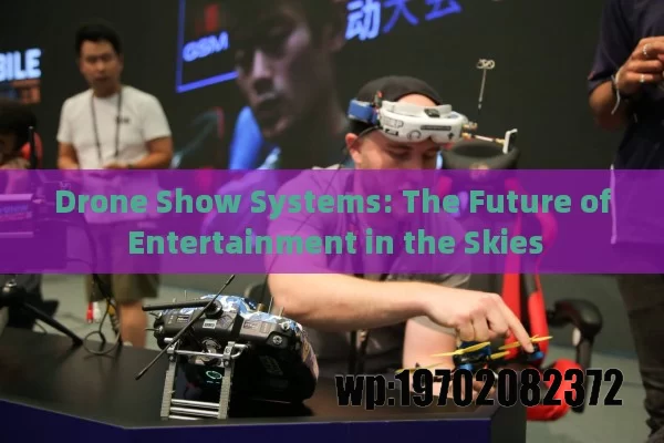 Drone Show Systems: The Future of Entertainment in the Skies