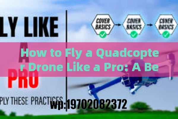 How to Fly a Quadcopter Drone Like a Pro: A Beginner’s Guide