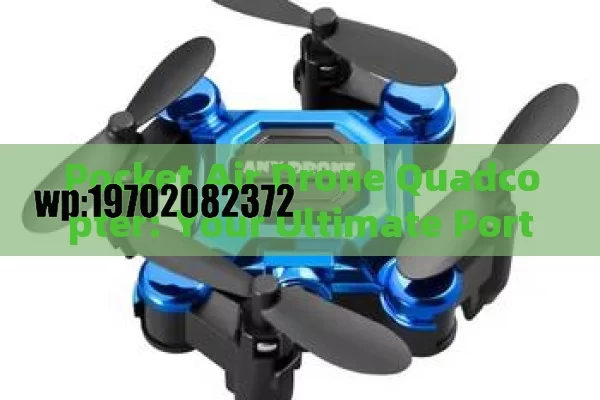 Pocket Air Drone Quadcopter: Your Ultimate Portable Flying Companion