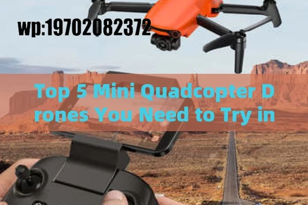 Top 5 Mini Quadcopter Drones You Need to Try in 2024