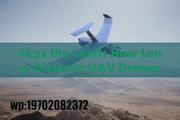 Skys the Limit: How Long-Distance UAV Drones Are Reshaping America’s Future