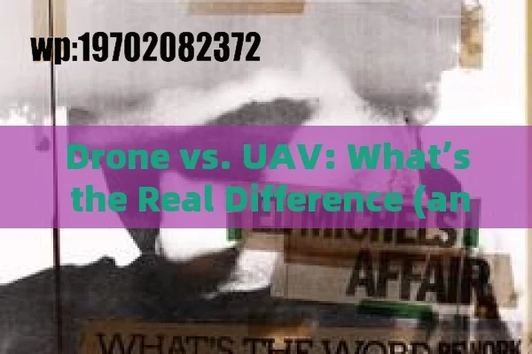 Drone vs. UAV: What’s the Real Difference (and Why It Matters)