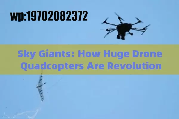 Sky Giants: How Huge Drone Quadcopters Are Revolutionizing the U.S. Tech Scene