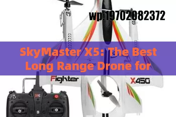 SkyMaster X5: The Best Long Range Drone for Beginners and Professionals